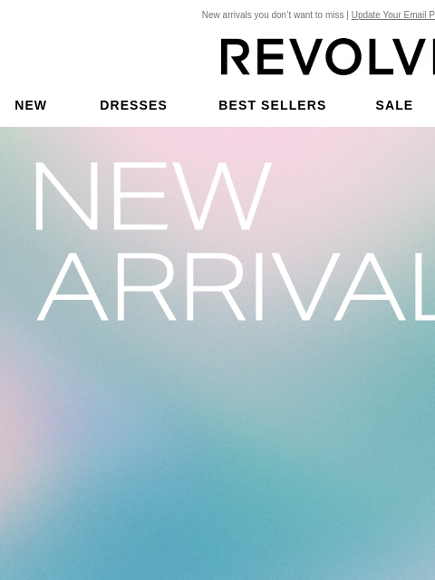 New arrivals you don't want to miss | Update Your Email Preferences New Dresses Best Sellers Sale My Favorites Beauty New Arrivals. Take a Look at what just arrived from your favorite brands. Shop