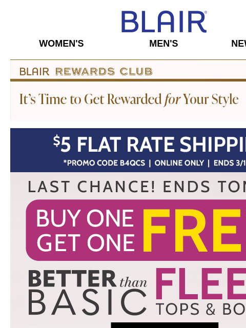 ENDS TONIGHT: Buy 1, Get 1 FREE Women's Better-Than-Basic Fleece Tops & Bottoms + $29.99 Men's JBFLEX Pants + HALF OFF Thank You Sale! Blair Women's Men's New Arrivals Blair Rewards