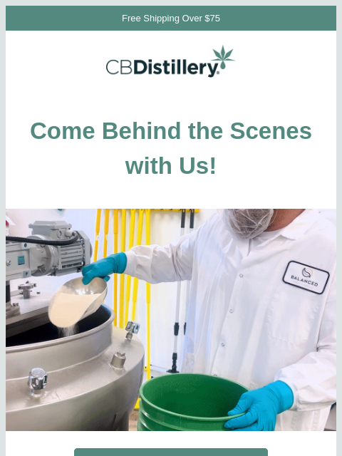 thecbdistillery newsletter: Come Behind the Scenes with Us!