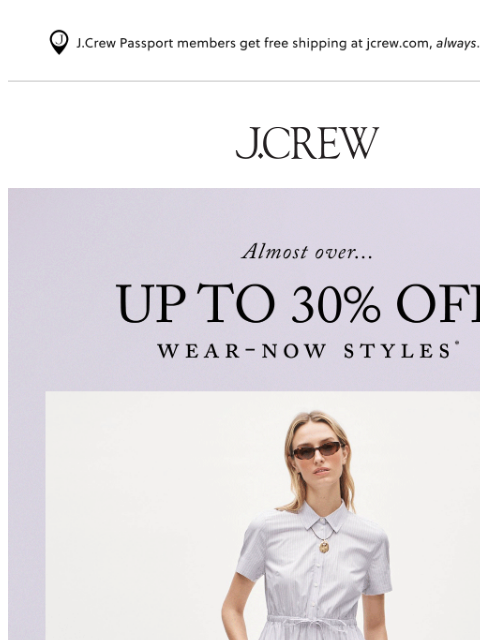 jcrew newsletter: Almost gone: up to 30% off wear-now styles