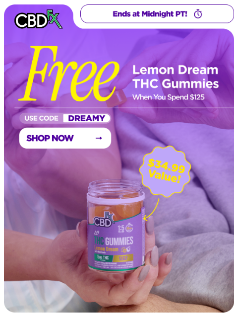 cbdfx newsletter: Final Hours: FREE Lemon Dream THC Gummies w/qualif...