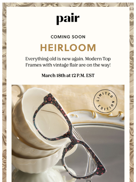 paireyewear newsletter: Coming Soon: Heirloom Top Frames 🕰️