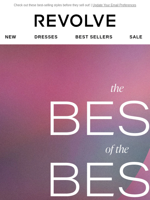 Check out these best-selling styles before they sell out! | Update Your Email Preferences New Dresses Best Sellers Sale My Favorites Beauty New Dresses Best Sellers Sale My Favs Beauty The Best of the