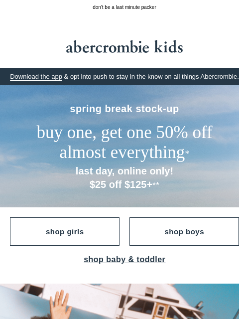abercrombie newsletter: FINAL DAY: take $25 off $125+