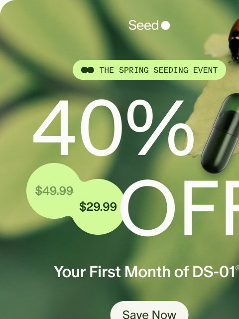 seed newsletter: Start fresh with 40% off DS-01®.
