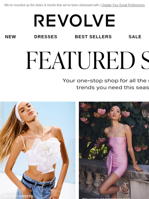 We've rounded up the styles & trends that we've been obsessed with | Update Your Email Preferences New Dresses Best Sellers Sale My Favorites Beauty New Dresses Best Sellers Sale My Favs