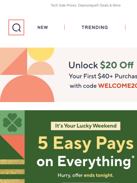 Tech Sale Prices, Diamonique® Deals & More QVC New TRENDING DEALS Unlock $20 off Your First Purchase 5 Easy Pays Irish Sale Tech QVC+ Tune In Vacation Musts Diamoniqe Sale Spring Savings Keurig K-