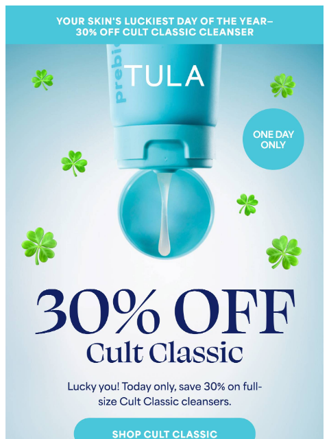 tula newsletter: It's your lucky day - 30% off Cult Classic ☘️