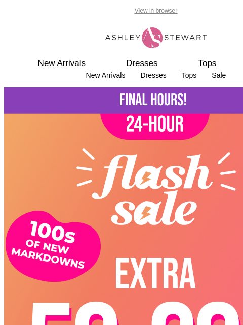 ashleystewart newsletter: 📢FINAL HOURS! Extra 50-60% off all clearance Flas...
