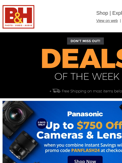 Free Shipping on most items B&H Shop | Explora | Used Dept View on web | Contact Us: 877-865-9088 Deals of the Week - FREE SHIPPING on most items Deals of the Week - FREE SHIPPING on most items