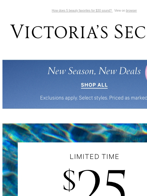 How does 5 beauty favorites for $30 sound? View on browser Victoria's Secret You have items in your shopping cart. Display images to show real-time content Display images to show real-time content