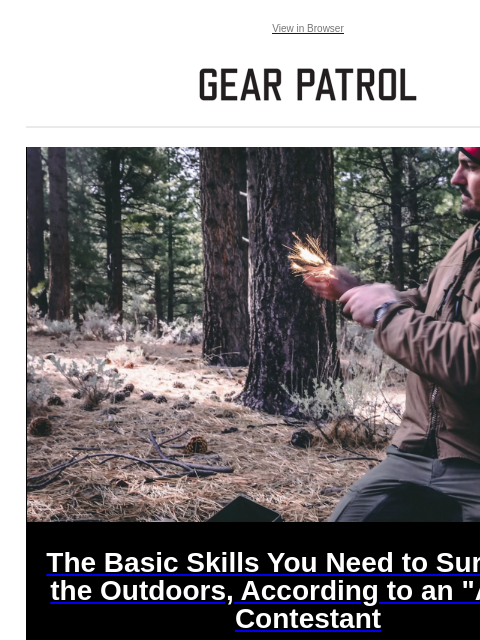 Plus, the top 25 watch brands, Snow Peak outerwear and more Plus, the top 25 watch brands, Snow Peak outerwear and more View in Browser The Basic Skills You Need to Survive in the Outdoors, According