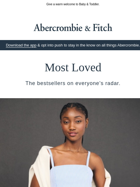 abercrombie newsletter: Our most loved for you, and for them too.