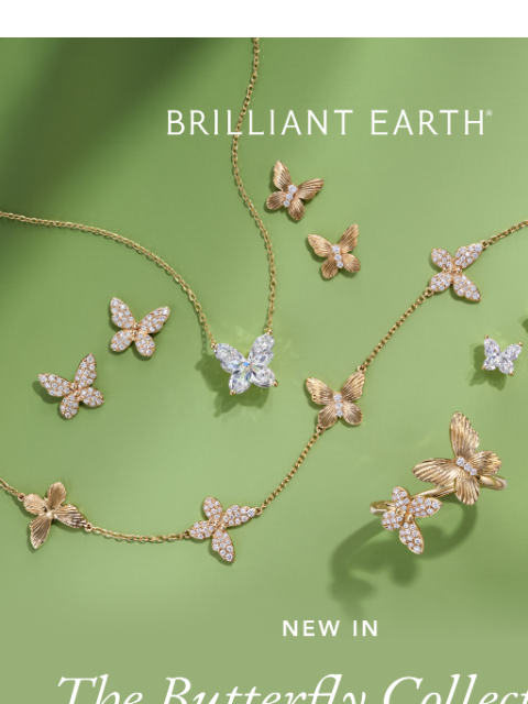 brilliantearth newsletter: JUST LANDED: The Butterfly Collection 🦋