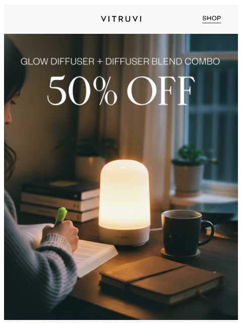 vitruvi newsletter: On Now: 50% OFF Glow Diffuser + Blend/Oil Combo 🌟