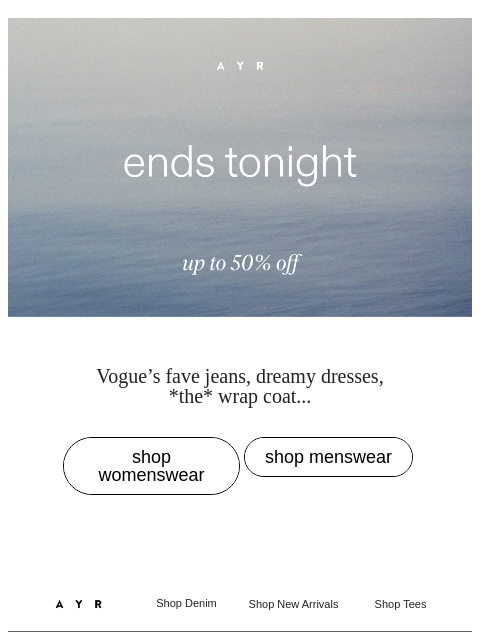 ayr newsletter: bye! up to 50% off ends tonight