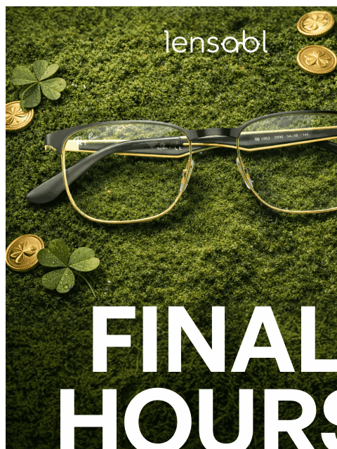 lensabl newsletter: Final Hours: Don't Let This Luck Run Out