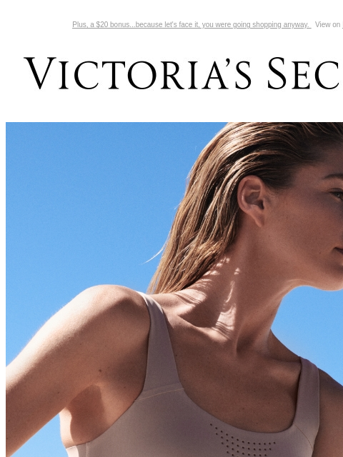 Plus, a $20 bonus...because let's face it, you were going shopping anyway. View on browser Victoria's Secret Introduction Shop Now Shop Now Shop Now Display images to show real-time content