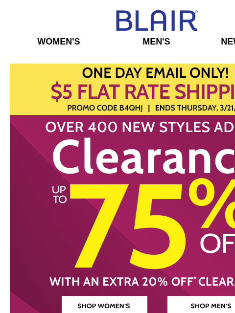 HURRY, LIMITED TIME! Over 400 New Styles with an EXTRA 20% OFF! Blair Women's Men's New Arrivals $5 Flat Rate Shipping Shop Women's Clearance Shop Men's Clearance Shop Womens Clearance