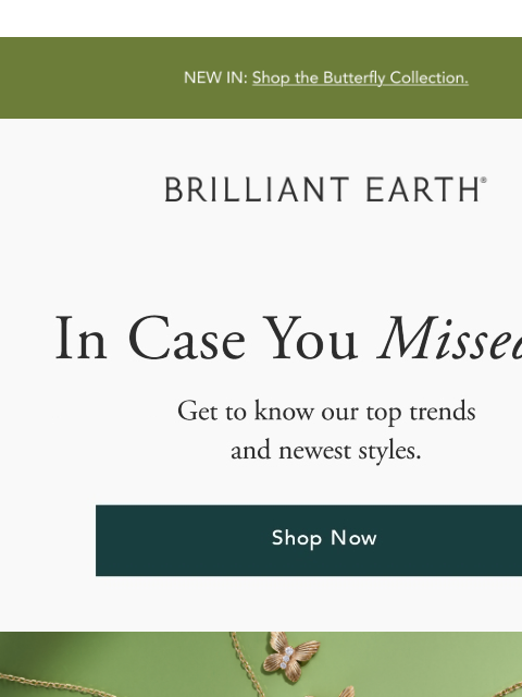 brilliantearth newsletter: You almost missed our latest drop 🦋