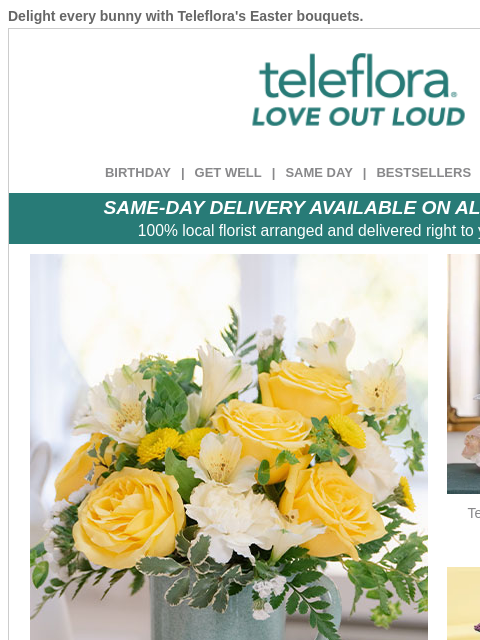 Delight every bunny with Teleflora's Easter bouquets. View in browser ‌ teleflora BIRTHDAY | GET WELL | SAME DAY | BESTSELLERS | DEAL OF THE DAY SAME-DAY DELIVERY AVAILABLE ON ALL BOUQUETS! 100%