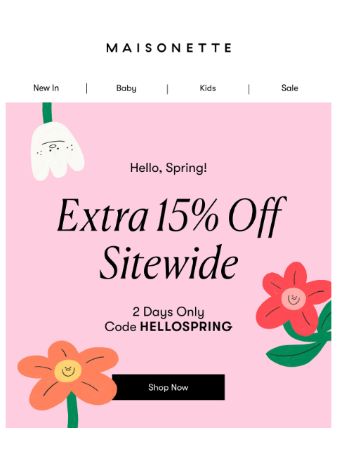 maisonette newsletter: Hello, Spring! Extra 15% Off Sitewide