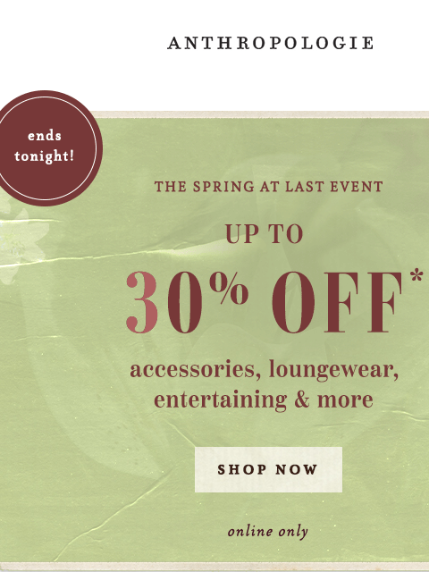 anthropologie newsletter: Ends tonight: Up to 30% off spring styles
