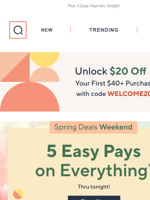 Plus, 5 Easy Pays thru Tonight! QVC New TRENDING DEALS Unlock $20 off Your First Purchase Header love your garden culinary entertaining March into Tech fans and ac fashion clearance fragrance Miz Mooz