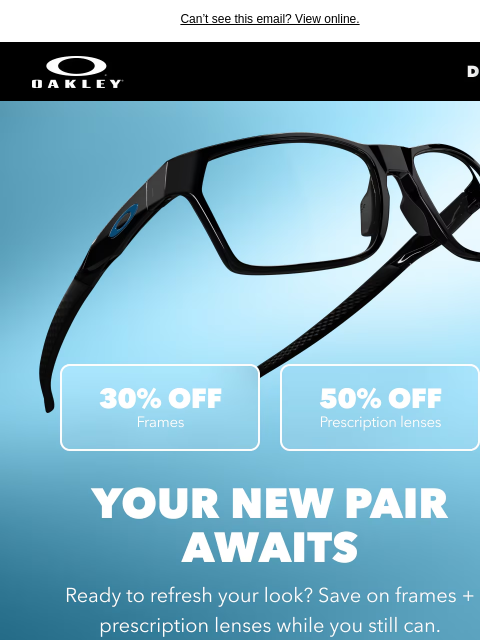oakley newsletter: 30% Off Frames + 50% Off Prescription Lenses