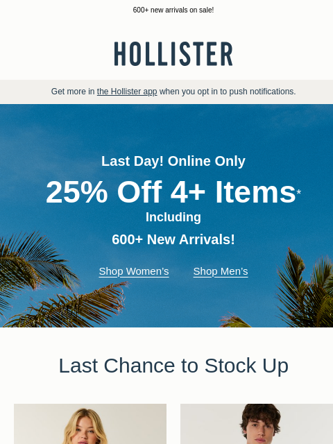 hollisterco newsletter: ⛔️ Last chance: 25% off ⛔️