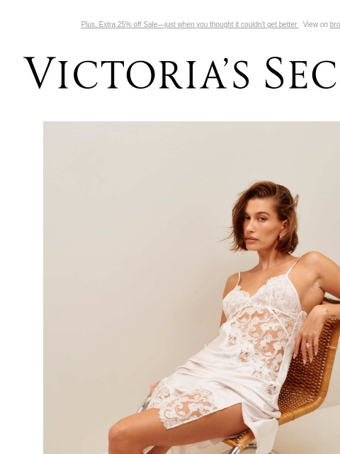 Plus, Extra 25% off Sale—just when you thought it couldn't get better View on browser Victoria's Secret Introduction Shop Now Shop Now Shop Now Display images to show real-time content Display