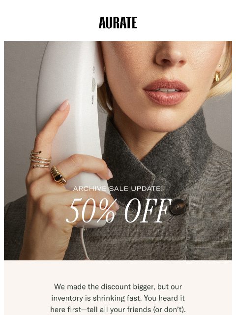 auratenewyork newsletter: SHH... 50% OFF INSIDE