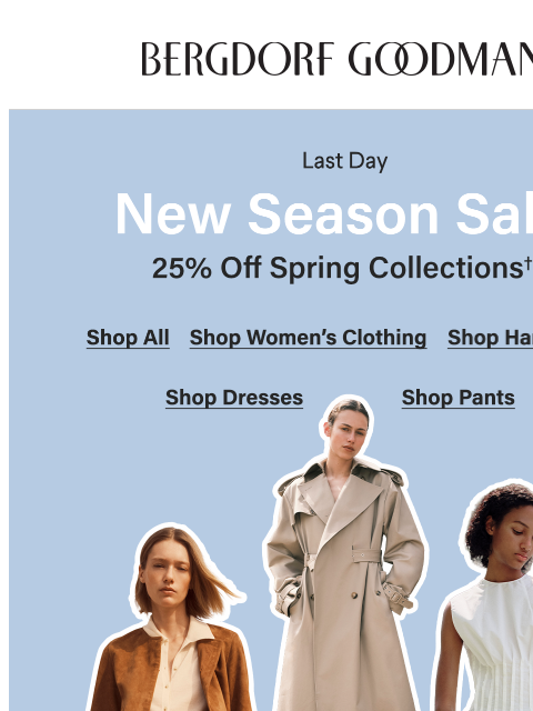 bergdorfgoodman newsletter: Final Hours: 25% Off Spring Collections