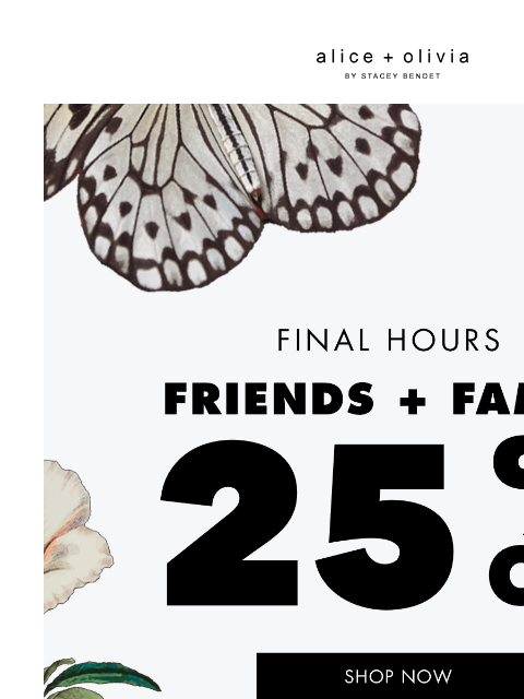 It's now or never! Sale ends TONIGHT ‌ ‌ ‌ ‌ ‌ ‌ ‌ ‌ ‌ ‌ ‌ ‌ ‌ Header Logo *TAKE 25% OFF. EXCLUSIONS APPLY. ONLY ITEMS MARKED WITH “FRIENDS + FAMILY” ARE ELIGIBLE FOR THE PROMOTION. NOT VALID ON