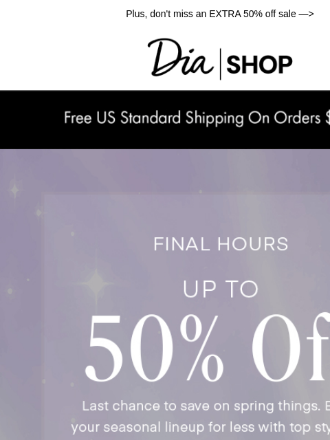 dia newsletter: Last Chance❣️ Up to 50% off Ends TONIGHT​