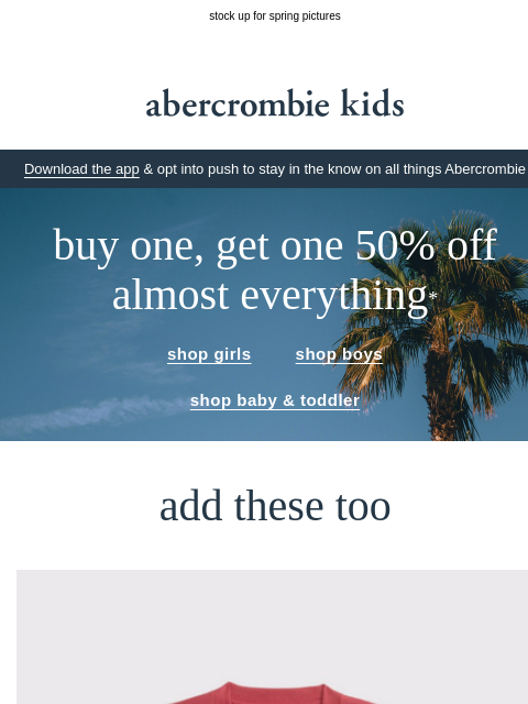 abercrombie newsletter: buy one, get one 50% OFF almost everything* happen...