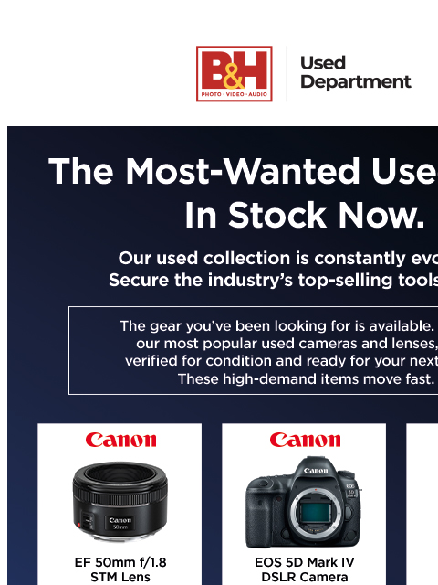 bhphotovideo newsletter: In-Demand Used Gear—Exceptional Value, Available N...