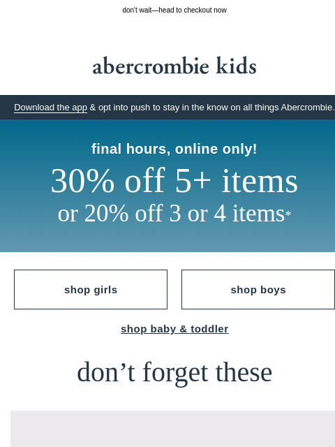 abercrombie newsletter: FINAL HOURS: 30% OFF 5+ items or 20% OFF 3 or 4 it...