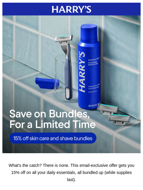 harrys newsletter: 15% OFF skin and shave bundles