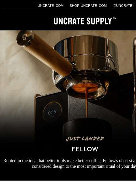 uncrate newsletter: Just Landed / Fellow