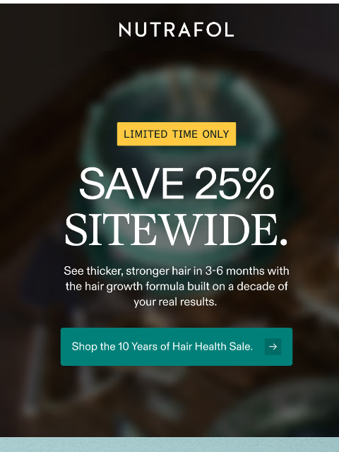 nutrafol newsletter: Limited time only: 25% off sitewide.