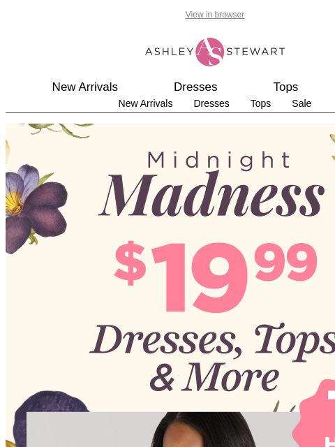 ashleystewart newsletter: MIDNIGHT MADNESS ALERT🚨$19.99 dresses, tops & mor...