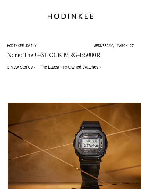 Today on Hodinkee... None: The G-SHOCK MRG-B5000R | Hodinkee Daily – Wednesday, March 27 | None: The G-SHOCK MRG-B5000R 3 New Stories › The Latest Pre-Owned Watches › The G-SHOCK MRG-B5000R By Hodinkee