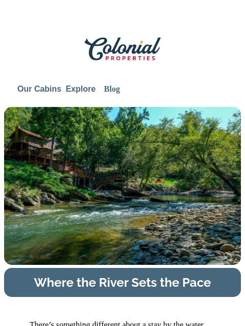 colonialproperties newsletter: Riverfront Cabins You’ll Never Want to Leave