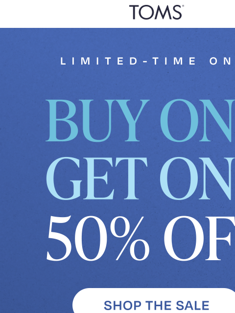 toms newsletter: You Wanted Another BOGO? Deal.
