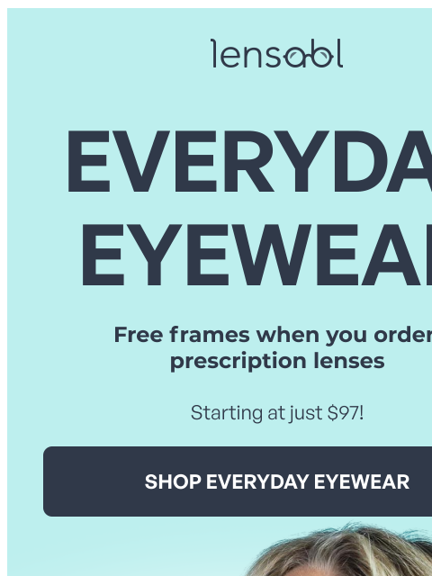 lensabl newsletter: Everyday Eyewear: Style That Won't Break the Bank