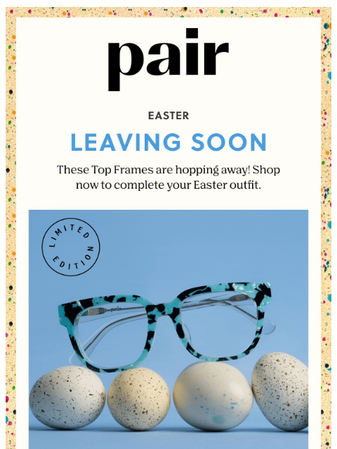 paireyewear newsletter: Leaving Soon: Easter🐣