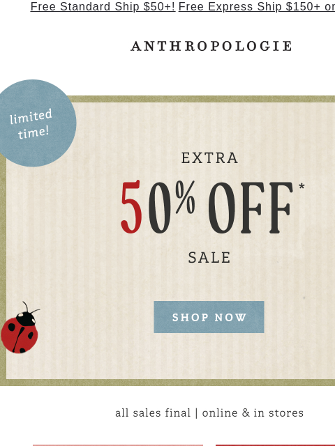 anthropologie newsletter: Just in: Extra 50% off sale