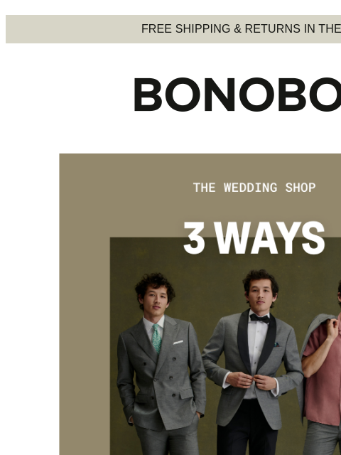 Our Wedding Shop can help. Web Version FREE SHIPPING & RETURNS IN THE US 3 Ways to Work The Aisle We make better-fitting suits that feel custom to you so you can be the best-dressed groom,