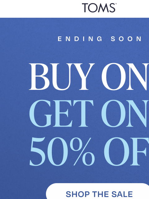 toms newsletter: Bestie, BOGO 50% Off is Winding Down 😭